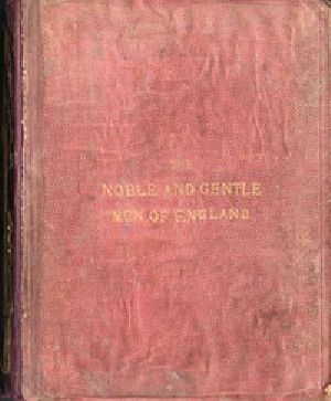 [Gutenberg 58212] • The Noble and Gentle Men of England / or, notes touching the arms and descents of the ancient / knightly and gentle houses of england, arranged in their / respective counties.